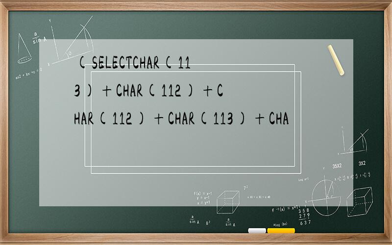 (SELECTCHAR(113)+CHAR(112)+CHAR(112)+CHAR(113)+CHA