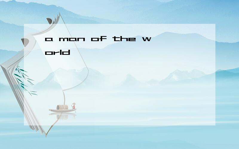 a man of the world
