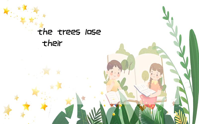 the trees lose their