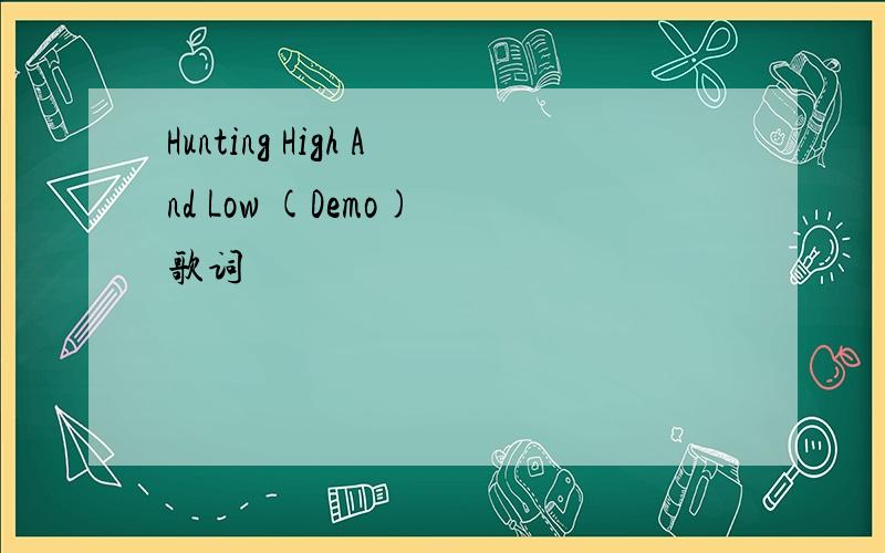 Hunting High And Low (Demo) 歌词