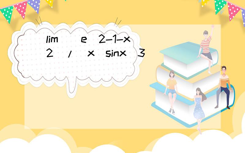lim((e^2-1-x)^2)/(x(sinx^3))