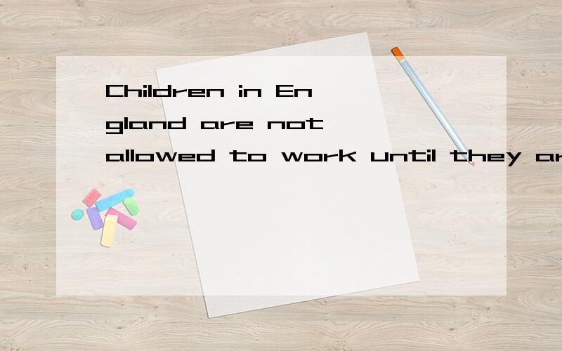 Children in England are not allowed to work until they are 13 years old.They need to have a workpermit to start working.的翻译