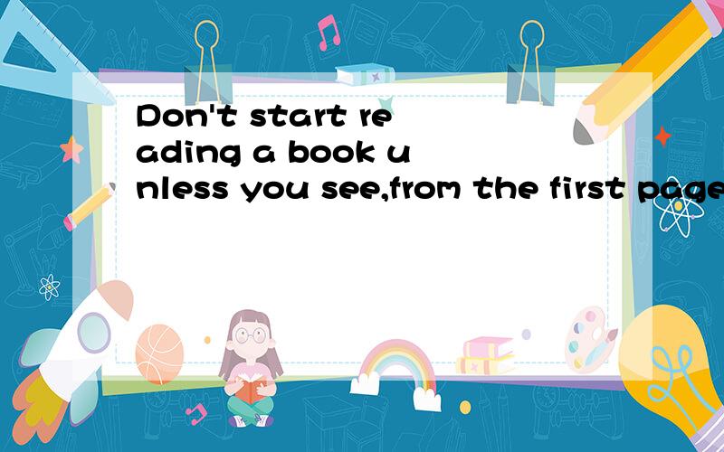 Don't start reading a book unless you see,from the first pages,_____ it's one you can read with ease and understanding.A.that B.where C.which D.whenWhy