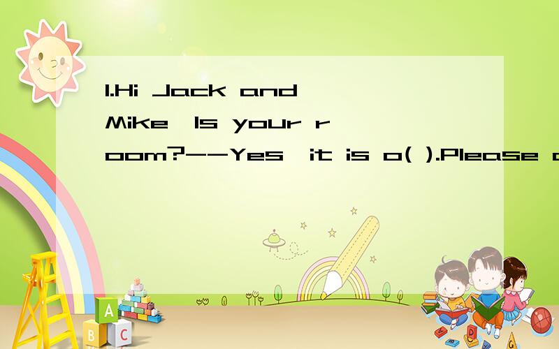 1.Hi Jack and Mike,Is your room?--Yes,it is o( ).Please come in.2.--Oh,this is Rose's mobile.---No,it isn't h( ).It's her sister's.3.--Whose car is that?---It belongs to Jean and Mike.It's t( )在括号内补全单词