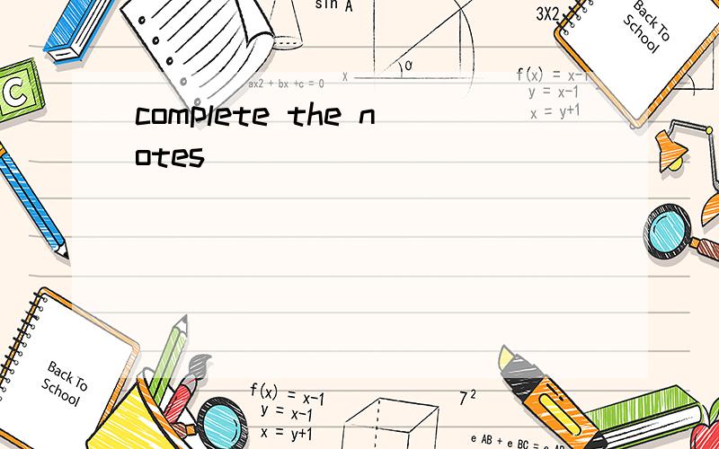 complete the notes